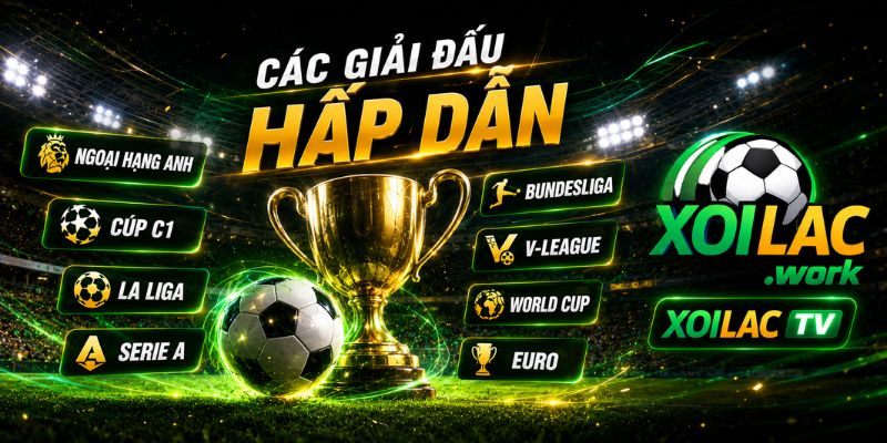 Các giải đấu hấp dẫn trên Xoilac TV